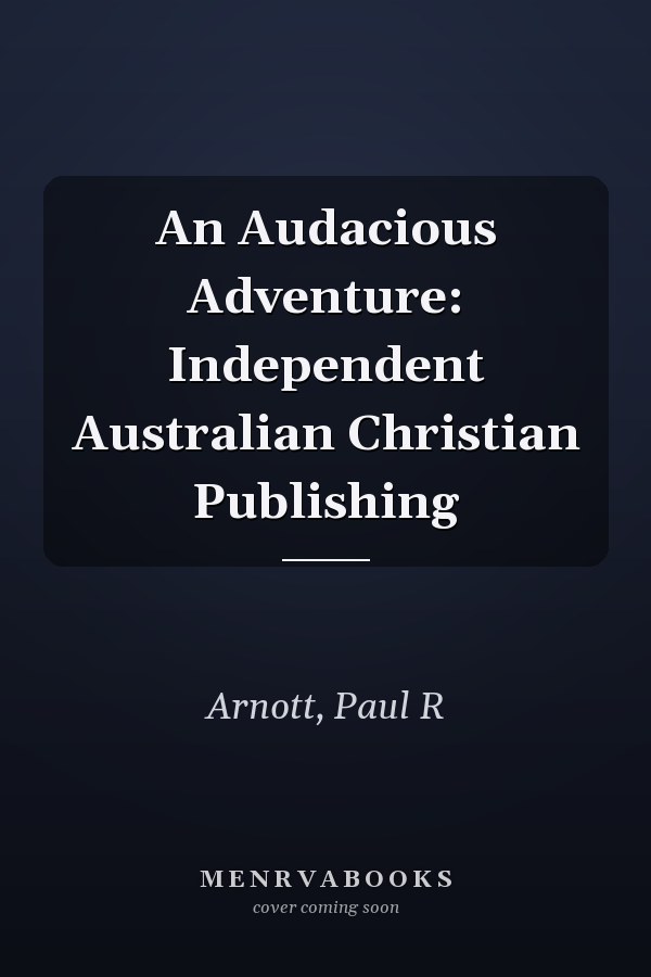 An Audacious Adventure: Independent Australian Christian Publishing