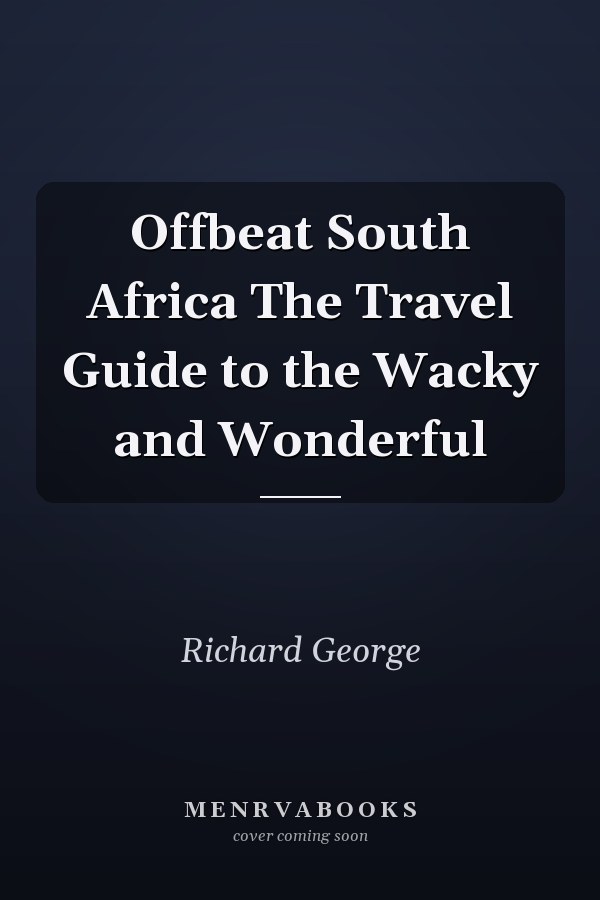 Offbeat South Africa The Travel Guide to the Wacky and Wonderful
