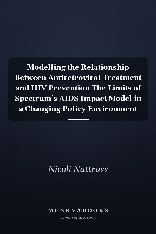 Modelling the Relationship Between Antiretroviral Treatment and HIV Prevention The Limits of Spectrum's AIDS Impact Model in a Changing Policy Environment