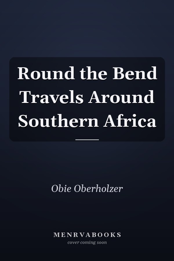 Round the Bend Travels Around Southern Africa