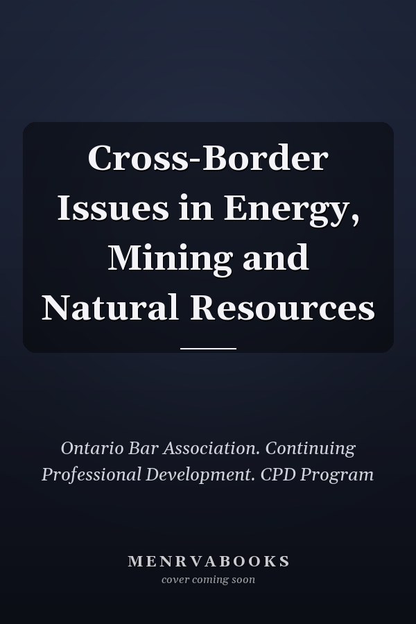 Cross-Border Issues in Energy, Mining and Natural Resources