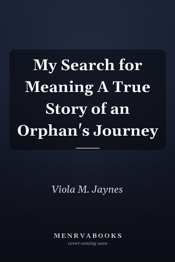 My Search for Meaning A True Story of an Orphan's Journey