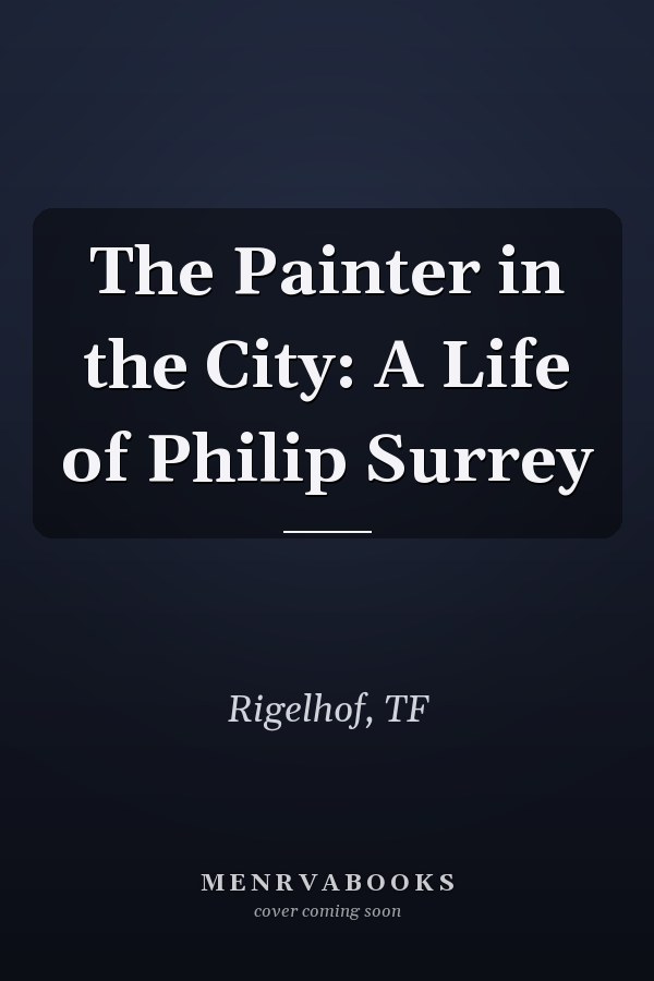 The Painter in the City: A Life of Philip Surrey