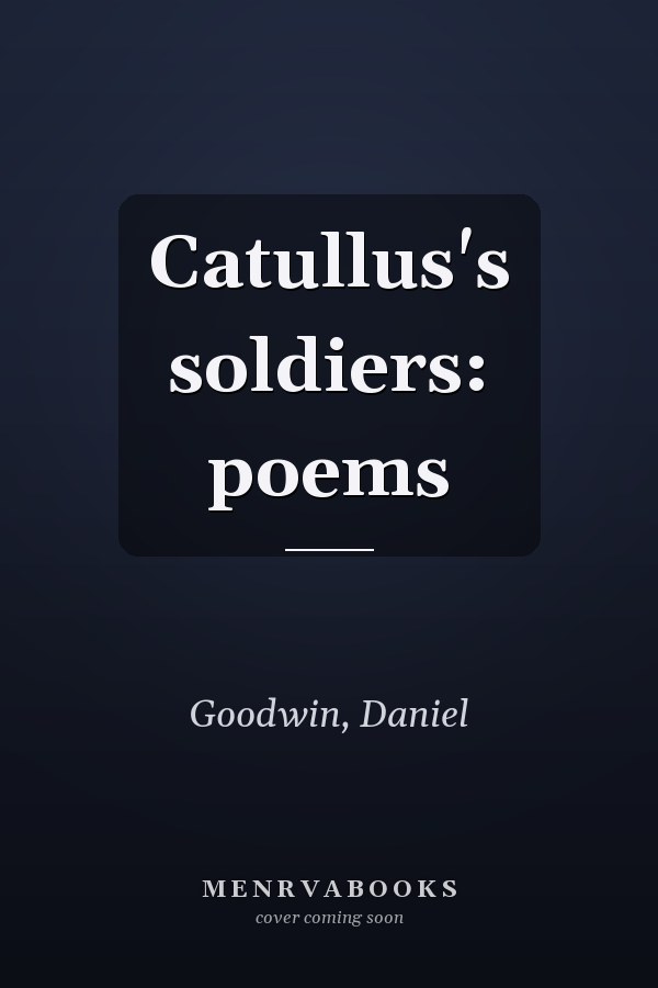 Catullus's soldiers: poems