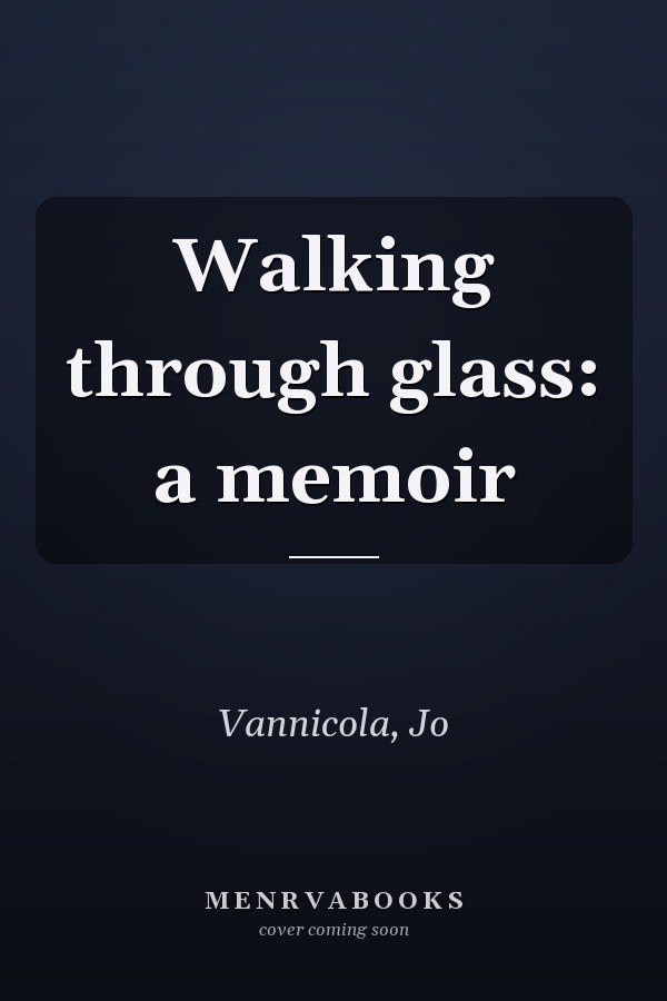 Walking through glass: a memoir