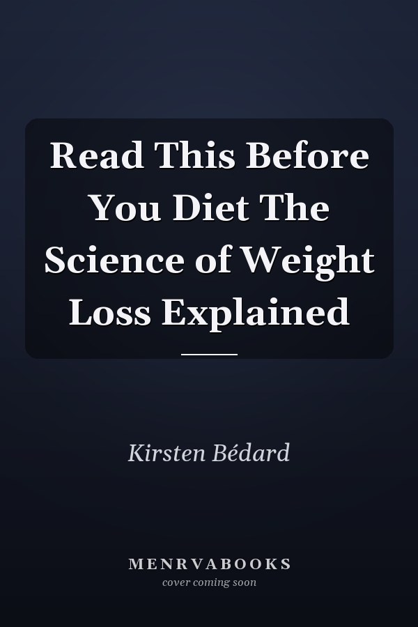 Read This Before You Diet The Science of Weight Loss Explained