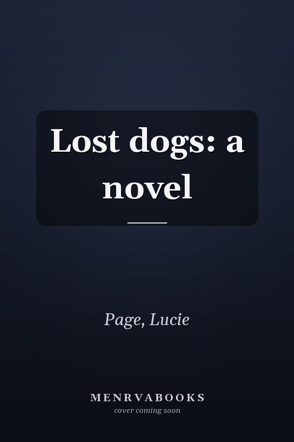 Lost dogs: a novel