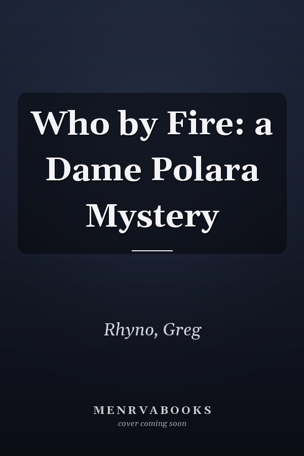 Who by Fire: a Dame Polara Mystery