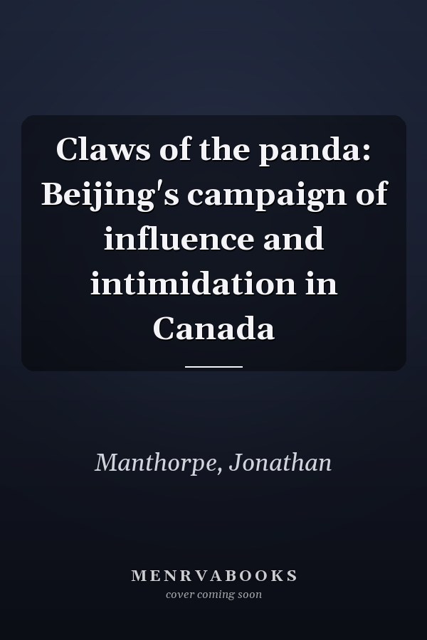 Claws of the panda: Beijing's campaign of influence and intimidation in Canada