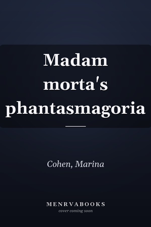 Madam morta's phantasmagoria