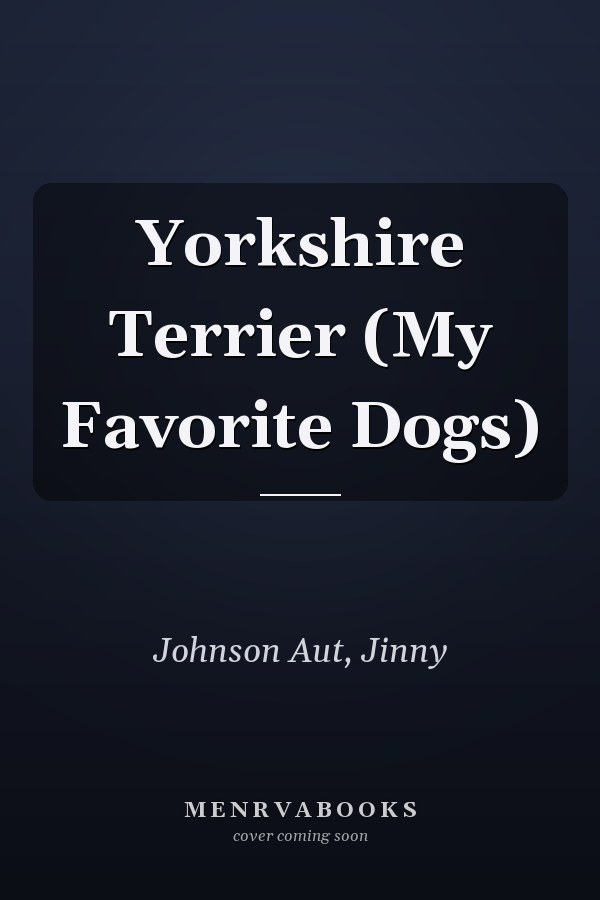 Yorkshire Terrier (My Favorite Dogs)