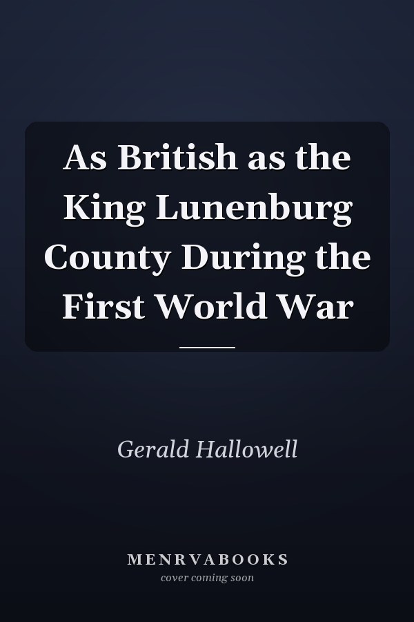 As British as the King Lunenburg County During the First World War