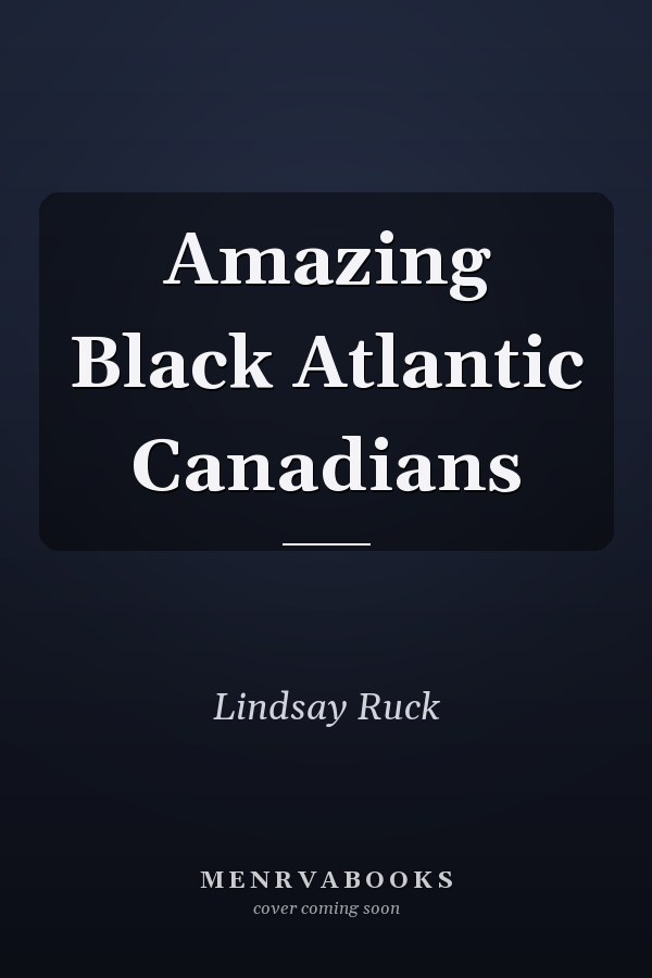 Amazing Black Atlantic Canadians