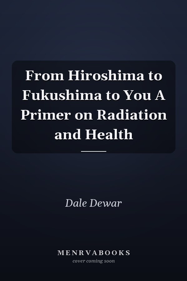 From Hiroshima to Fukushima to You A Primer on Radiation and Health