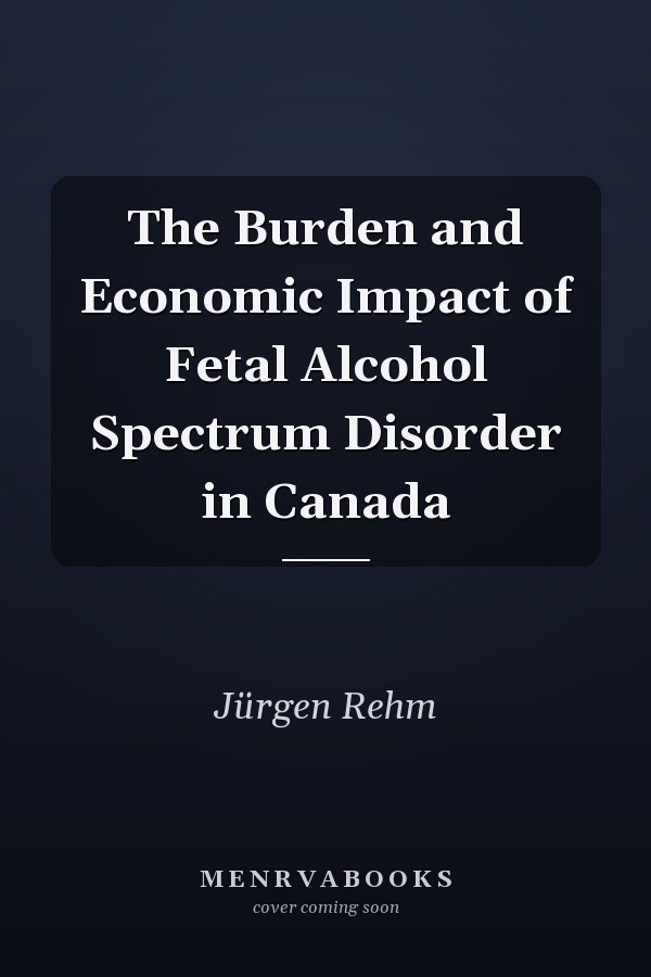 The Burden and Economic Impact of Fetal Alcohol Spectrum Disorder in Canada