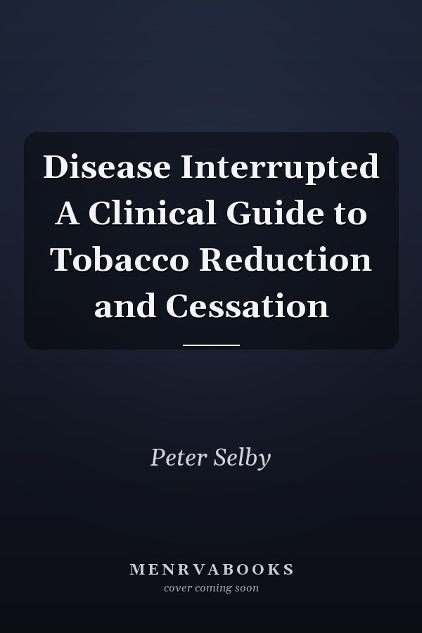 Disease Interrupted A Clinical Guide to Tobacco Reduction and Cessation