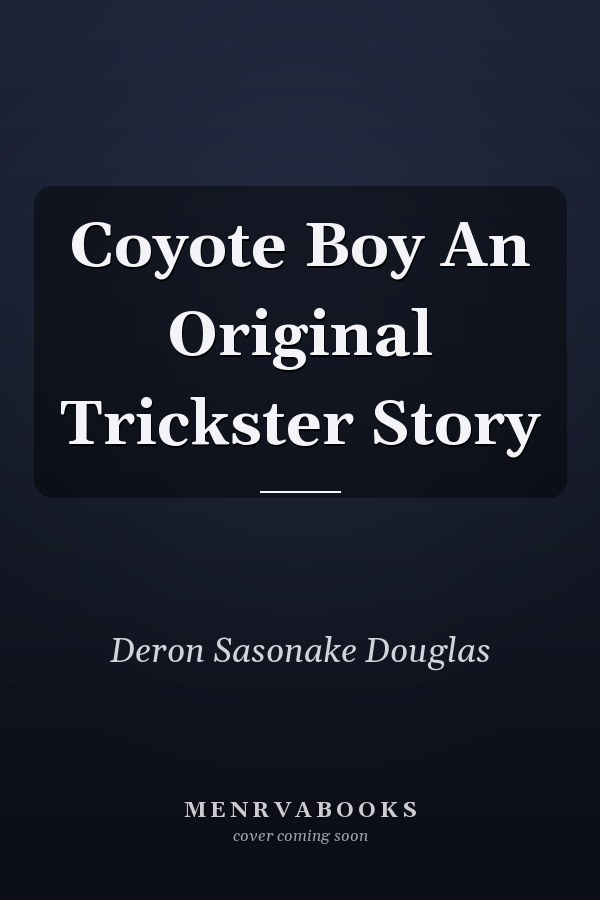 Coyote Boy An Original Trickster Story