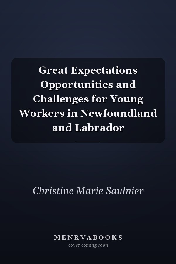 Great Expectations Opportunities and Challenges for Young Workers in Newfoundland and Labrador