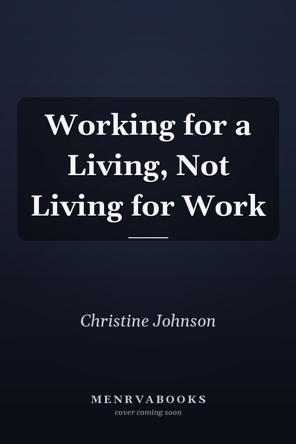 Working for a Living, Not Living for Work