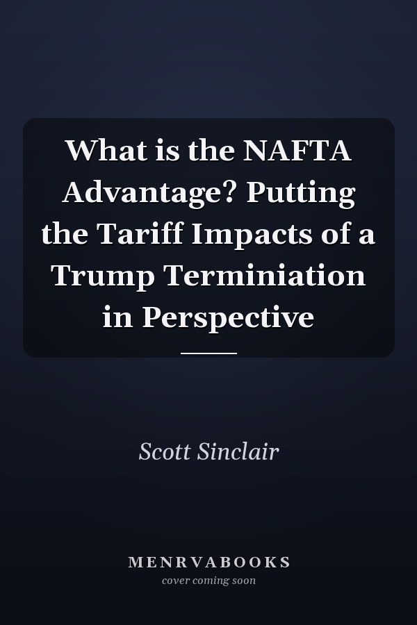What is the NAFTA Advantage? Putting the Tariff Impacts of a Trump Terminiation in Perspective