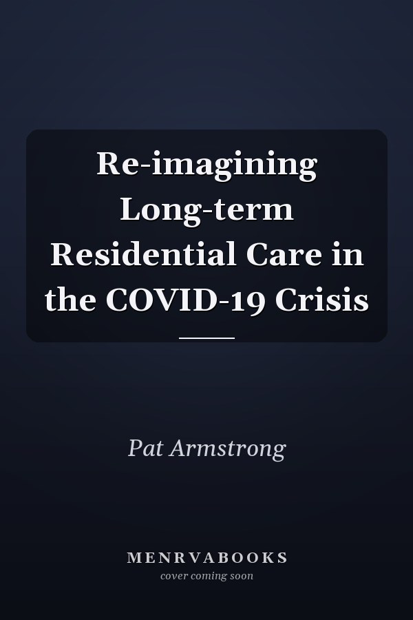 Re-imagining Long-term Residential Care in the COVID-19 Crisis