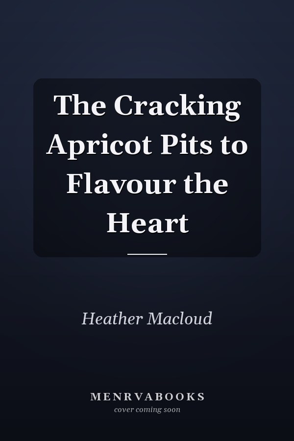 The Cracking Apricot Pits to Flavour the Heart