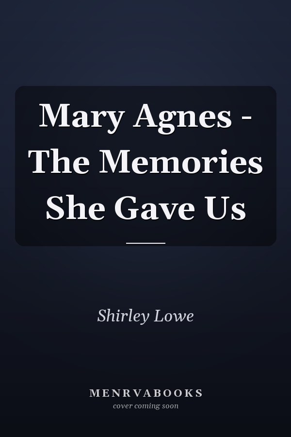 Mary Agnes - The Memories She Gave Us