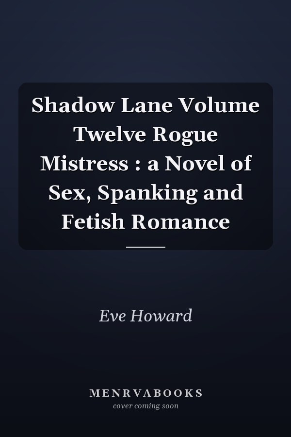 Shadow Lane Volume Twelve Rogue Mistress : a Novel of Sex, Spanking and Fetish Romance