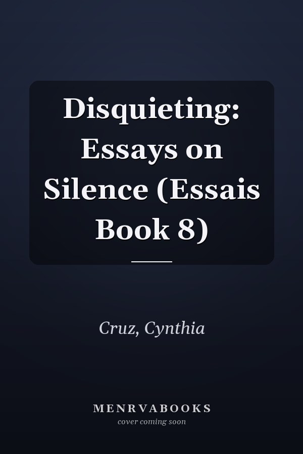 Disquieting: Essays on Silence (Essais Book 8)
