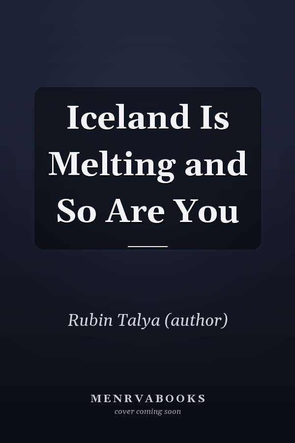 Iceland Is Melting and So Are You