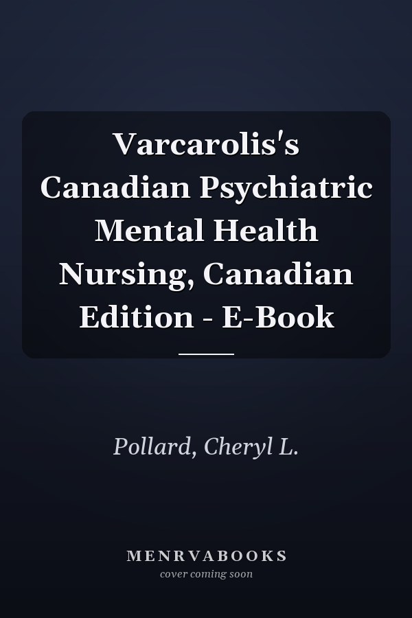 Varcarolis's Canadian Psychiatric Mental Health Nursing, Canadian Edition - E-Book