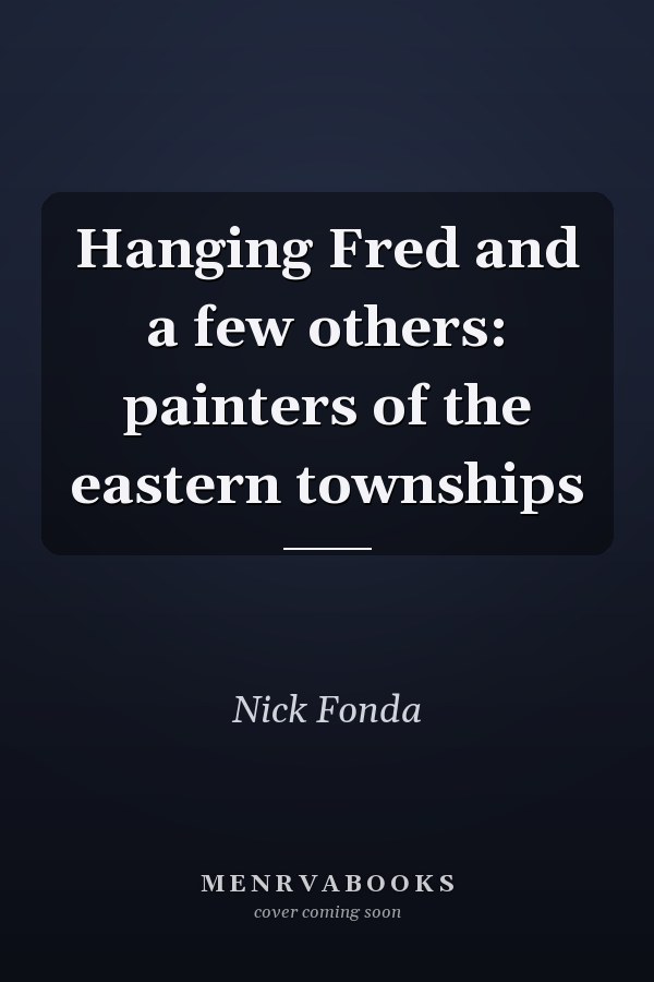 Hanging Fred and a few others: painters of the eastern townships