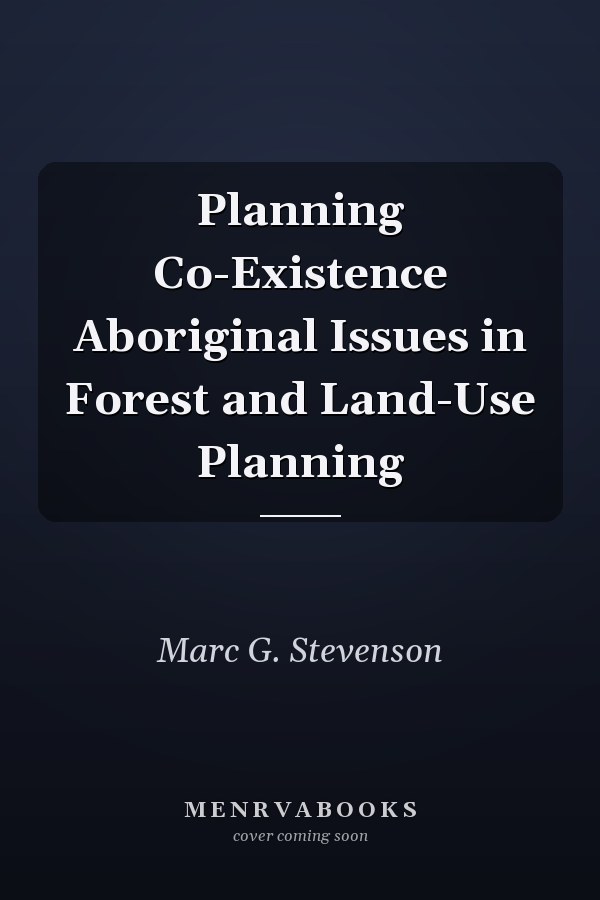 Planning Co-Existence Aboriginal Issues in Forest and Land-Use Planning