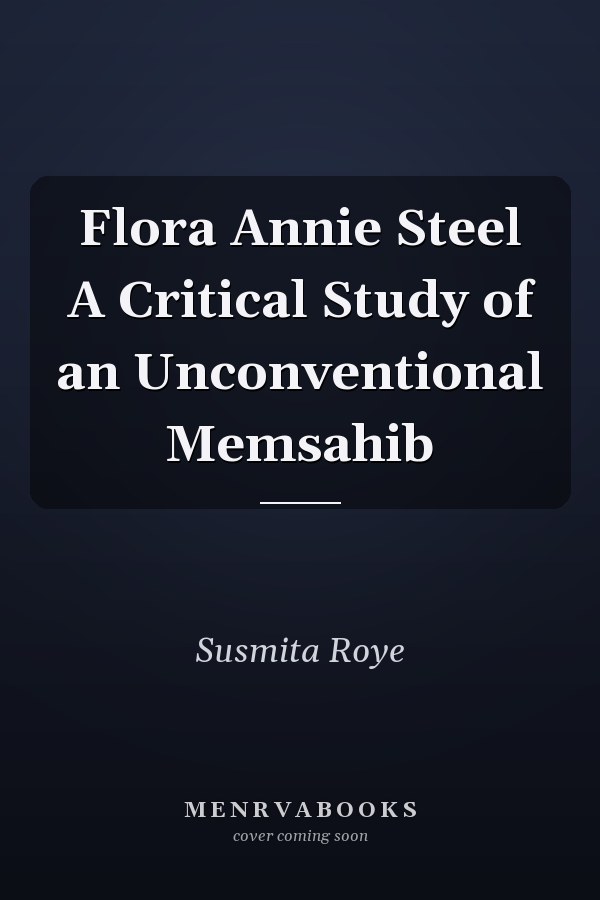 Flora Annie Steel A Critical Study of an Unconventional Memsahib