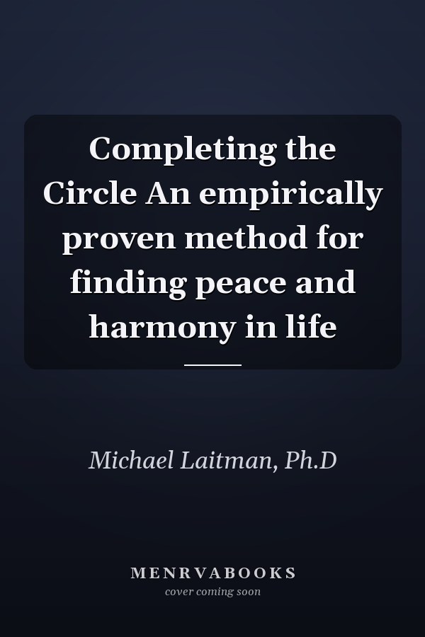 Completing the Circle An empirically proven method for finding peace and harmony in life