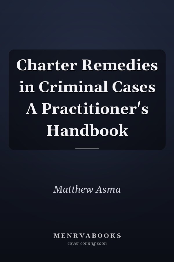 Charter Remedies in Criminal Cases A Practitioner's Handbook