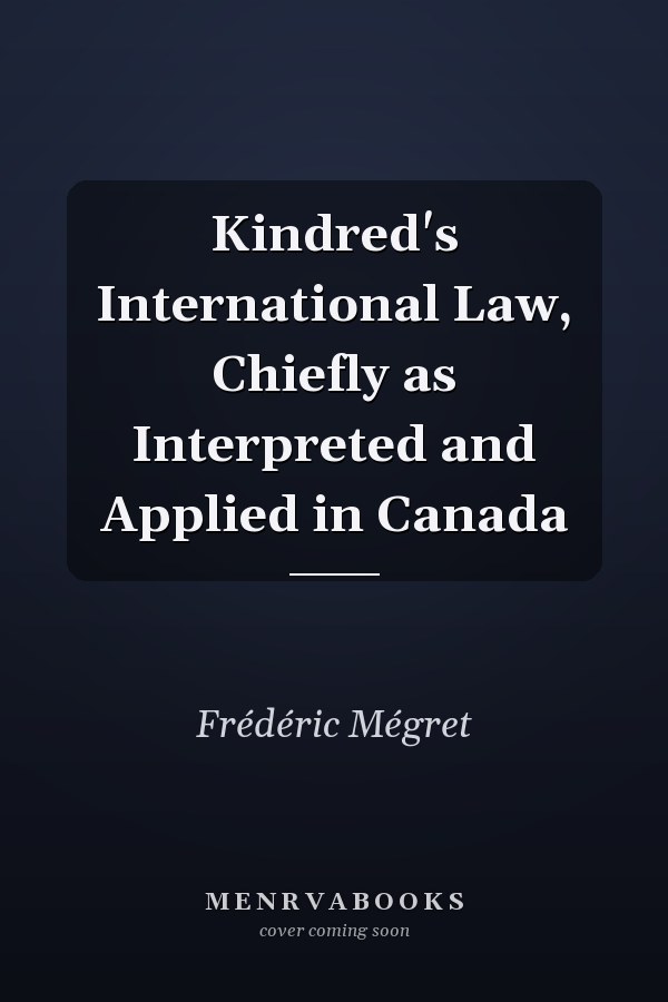 Kindred's International Law, Chiefly as Interpreted and Applied in Canada