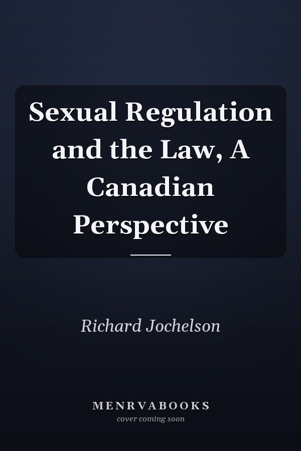 Sexual Regulation and the Law, A Canadian Perspective