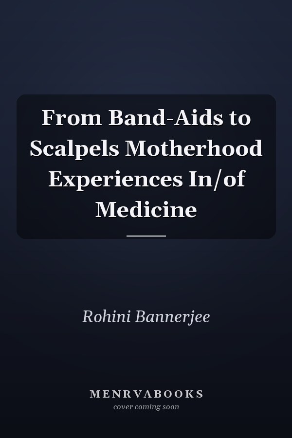 From Band-Aids to Scalpels Motherhood Experiences In/of Medicine