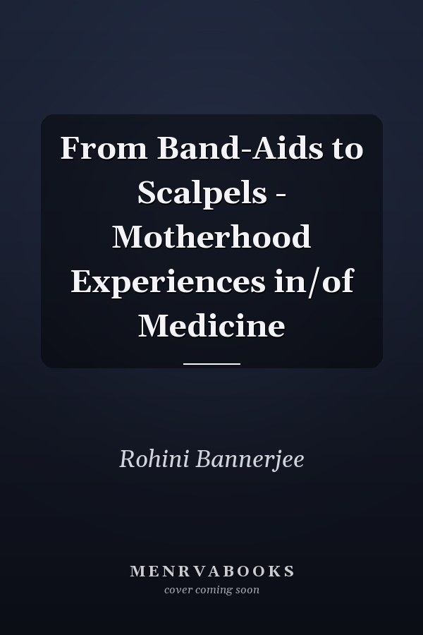 From Band-Aids to Scalpels - Motherhood Experiences in/of Medicine