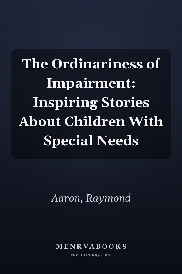 The Ordinariness of Impairment: Inspiring Stories About Children With Special Needs