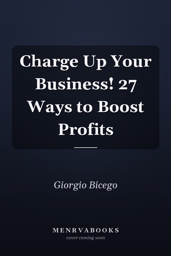 Charge Up Your Business! 27 Ways to Boost Profits