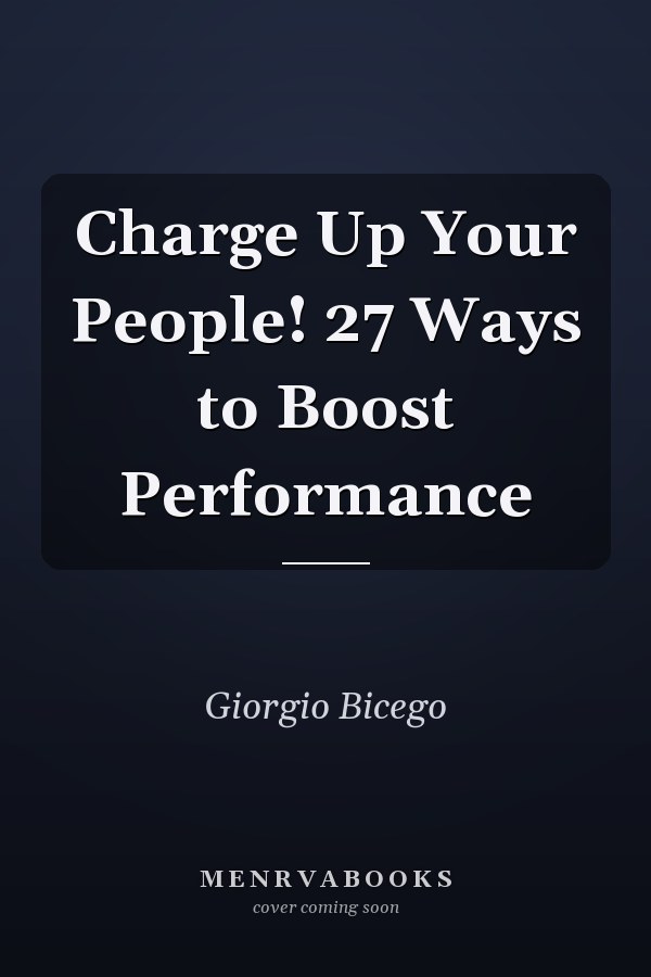 Charge Up Your People! 27 Ways to Boost Performance