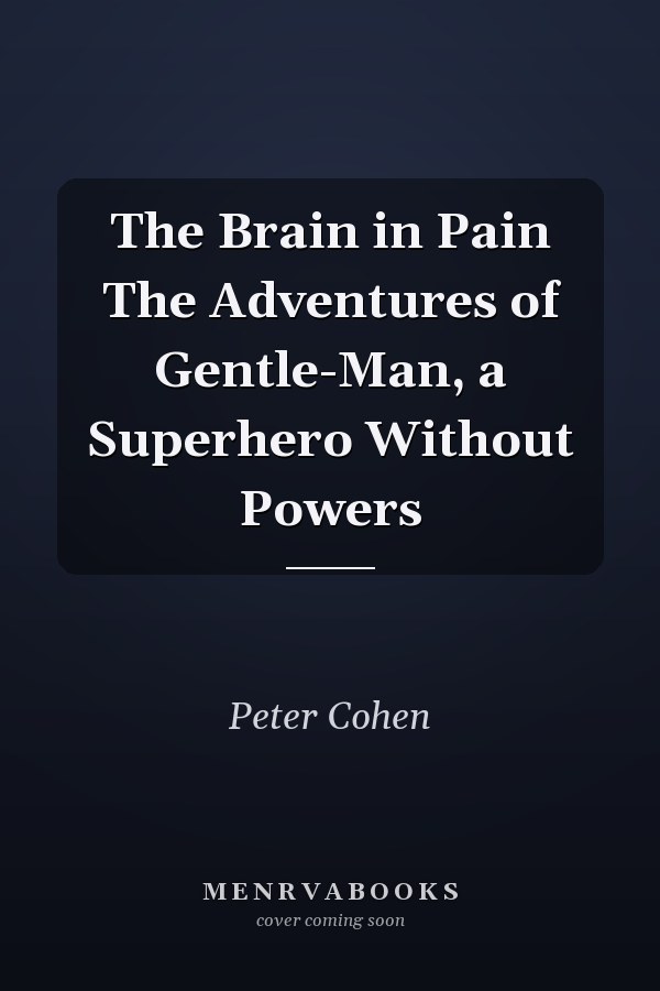 The Brain in Pain The Adventures of Gentle-Man, a Superhero Without Powers