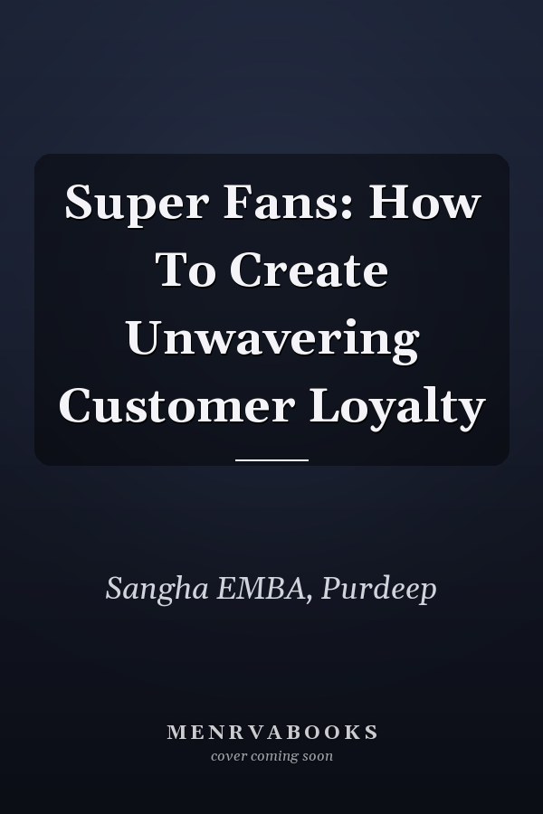 Super Fans: How To Create Unwavering Customer Loyalty