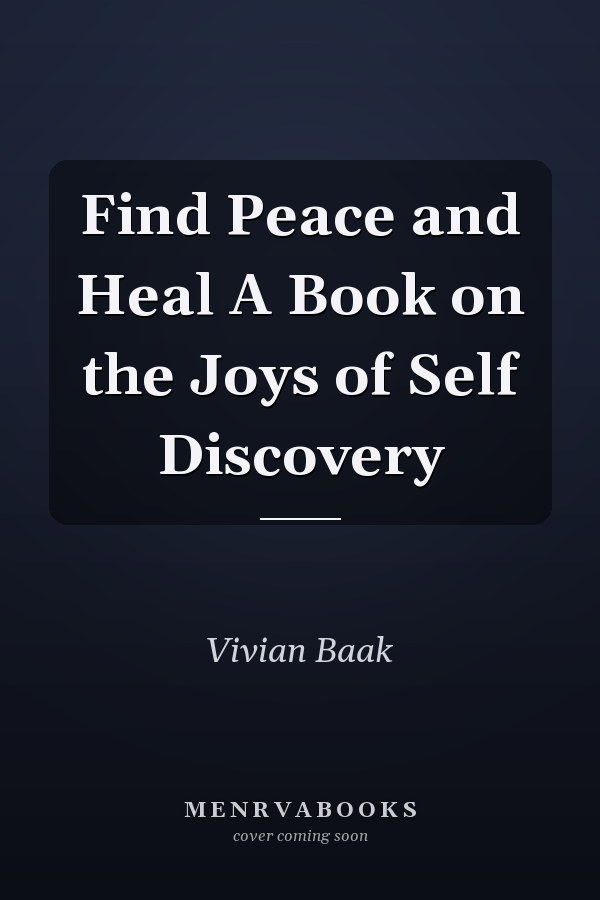 Find Peace and Heal A Book on the Joys of Self Discovery