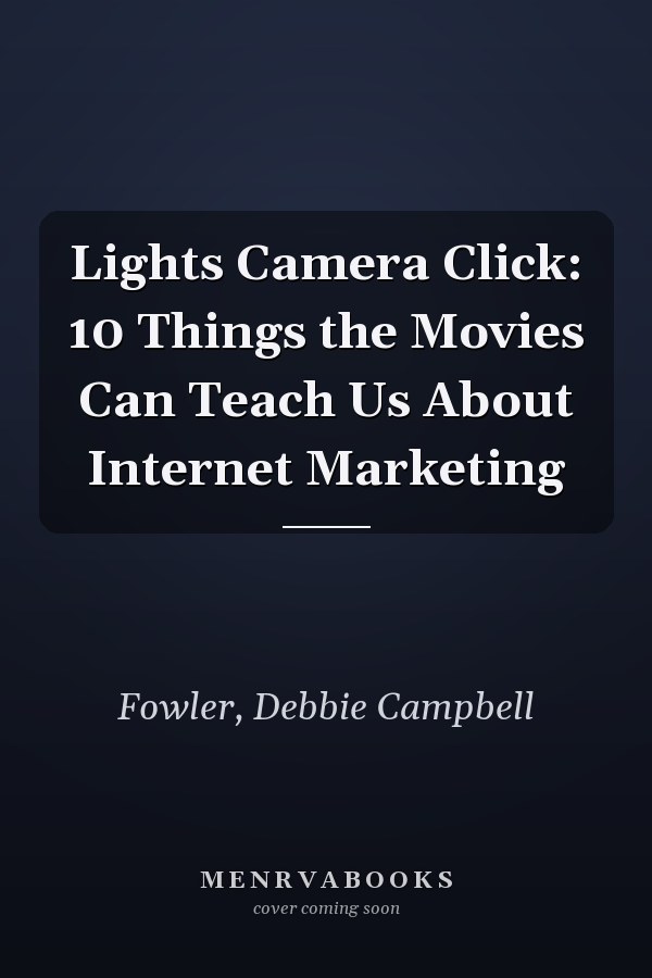 Lights Camera Click: 10 Things the Movies Can Teach Us About Internet Marketing