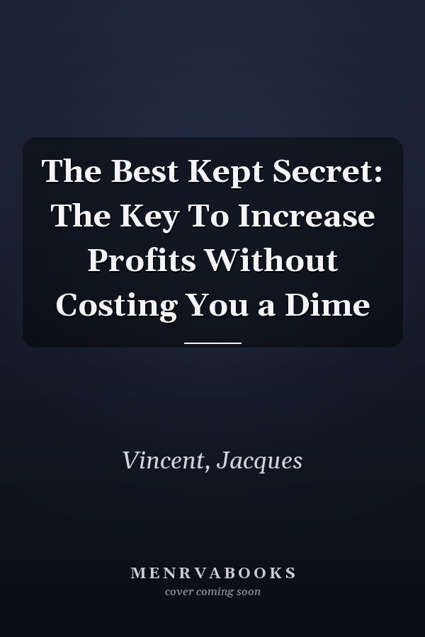The Best Kept Secret: The Key To Increase Profits Without Costing You a Dime