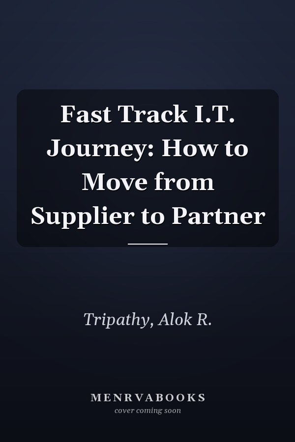 Fast Track I.T. Journey: How to Move from Supplier to Partner