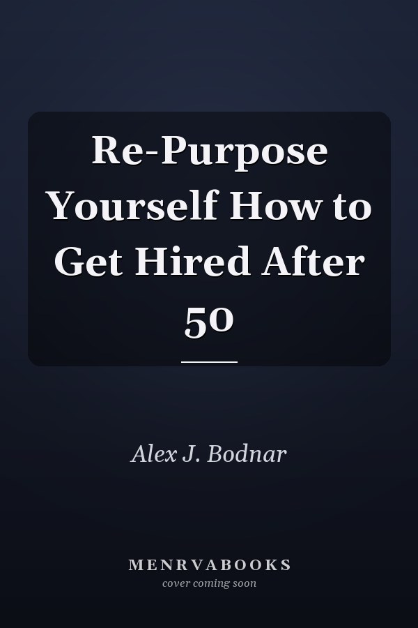 Re-Purpose Yourself How to Get Hired After 50